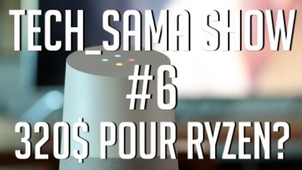 Aurelien Sama: Tech_Sama Show - S01E06 - Tech_Sama Show #6 : 320$ pour AMD Ryzen !?