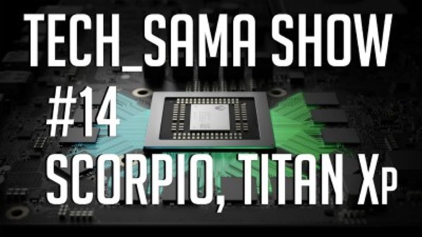 Aurelien Sama: Tech_Sama Show - S01E14 - Tech_Sama Show #14 : Specs Projet Scorpio, Titan Xp