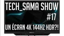 Aurelien Sama: Tech_Sama Show - Episode 17 - Tech_Sama Show #17 : Un écran 4K 144hz HDR ?!