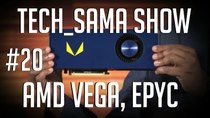 Aurelien Sama: Tech_Sama Show - Episode 20 - Tech_Sama Show #20 : AMD Vega, Threadripper, Epyc