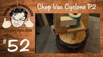 Stumpy Nubs Woodworking - Episode 52 - Build a Shop Vac Mini-Cyclone like ClearVue or Oneida Dust Deputy...
