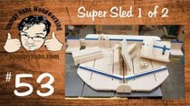 Stumpy Nubs Woodworking - Episode 53 - Super-duper homemade table saw crosscut sled PART 1 of 2