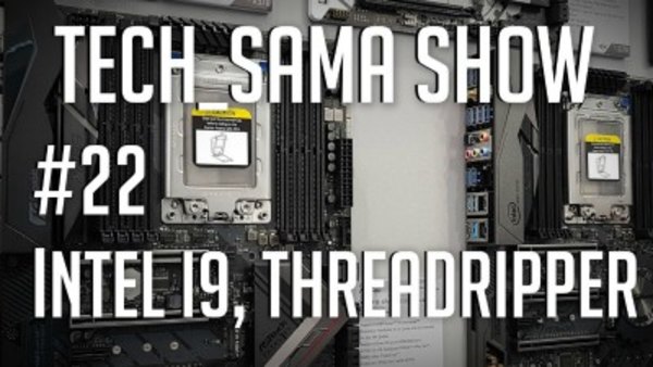Aurelien Sama: Tech_Sama Show - S01E22 - Tech_Sama Show #22 : Intel I9, Threadripper