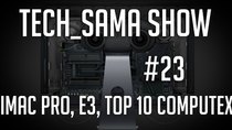 Aurelien Sama: Tech_Sama Show - Episode 23 - Tech_Sama Show #23 : Imac Pro, E3, Top 10 Computex