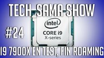 Aurelien Sama: Tech_Sama Show - Episode 24 - Tech_Sama Show #24 : I9 7900x en Test, Fin Roaming