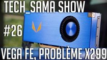 Aurelien Sama: Tech_Sama Show - Episode 26 - Tech_Sama Show #26 : Vega FE, Problème X299