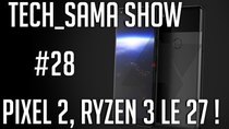 Aurelien Sama: Tech_Sama Show - Episode 28 - Tech_Sama Show #28 : Pixel 2, Ryzen 3 pour le 27