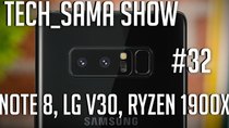 Aurelien Sama: Tech_Sama Show - Episode 32 - Tech_Sama Show #32 : Note 8 , LG V30, Ryzen 1900x
