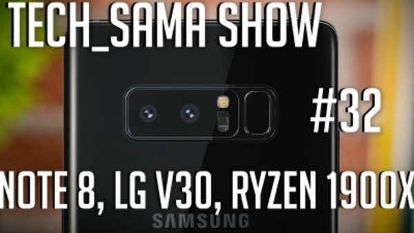 Aurelien Sama: Tech_Sama Show - S01E32 - Tech_Sama Show #32 : Note 8 , LG V30, Ryzen 1900x