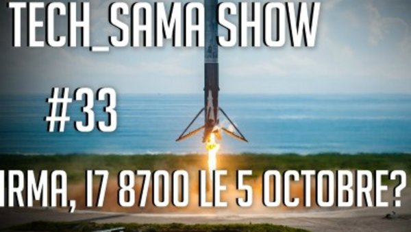 Aurelien Sama: Tech_Sama Show - S01E33 - Tech_Sama Show #33 : Irma, I7 8700k pour le 5 Octobre?