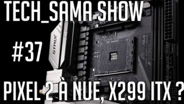 Aurelien Sama: Tech_Sama Show - S01E37 - Tech_Sama Show #37 : X299 ITX, Pixel à nu !