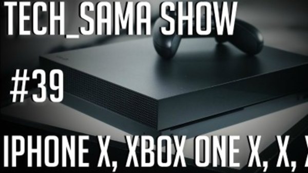 Aurelien Sama: Tech_Sama Show - S01E39 - Tech_Sama Show #39 : Reviews Iphone X, Xbox one X, trop de X