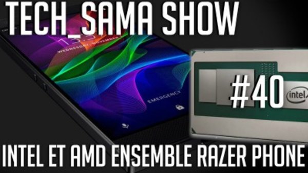 Aurelien Sama: Tech_Sama Show - S01E40 - Tech_Sama Show #40 : Intel et AMD ensemble ?! Razer Phone
