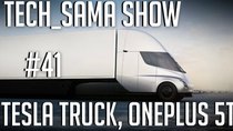 Aurelien Sama: Tech_Sama Show - Episode 41 - Tech_Sama Show #41 : Tesla Truck, OnePlus 5T