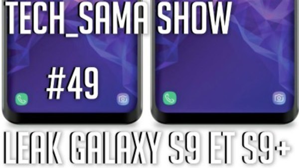 Aurelien Sama: Tech_Sama Show - S01E49 - Tech_Sama Show #49 : Leak Galaxy S9, Lance Flamme par Elon Musk