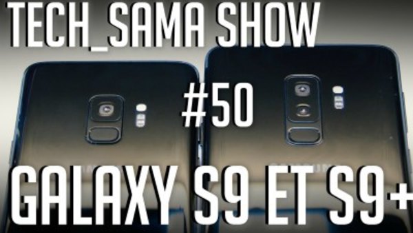 Aurelien Sama: Tech_Sama Show - S01E50 - Tech_Sama Show #50 : Galaxy S9 et S9+ Annoncés !