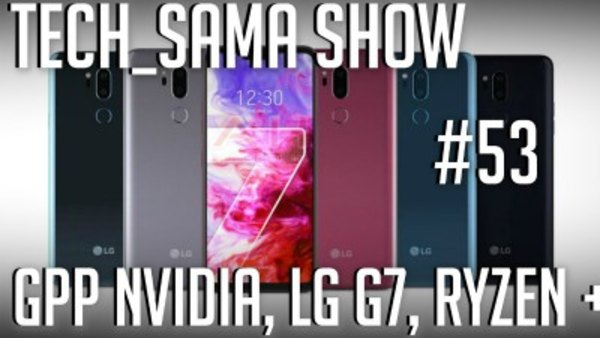 Aurelien Sama: Tech_Sama Show - S01E53 - Tech_Sama Show #53 : GPP Nvidia, LG G7, Ryzen+ arrive !