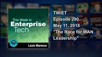 This Week in Enterprise Tech - Episode 290 - The Race for WAN Leadership