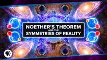 PBS Space Time - Episode 18 - Noether's Theorem and The Symmetries of Reality