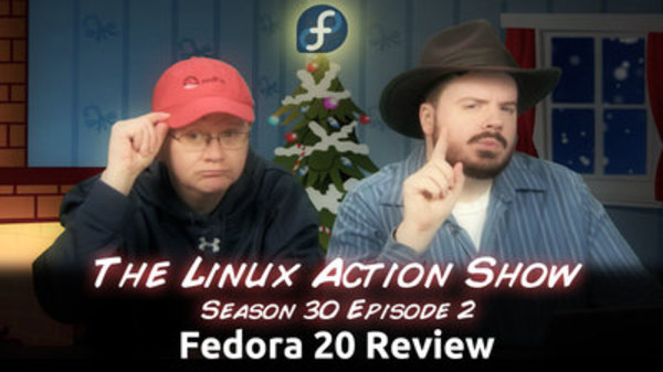 The Linux Action Show! - S2013E292 - Fedora 20 Review