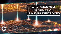 PBS Space Time - Episode 19 - Why Quantum Information is Never Destroyed