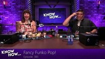 Know How - Episode 383 -  Fancy Funko Pop!