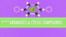 Crash Course Chemistry - Episode 42 - Aromatics and Cyclic Compounds