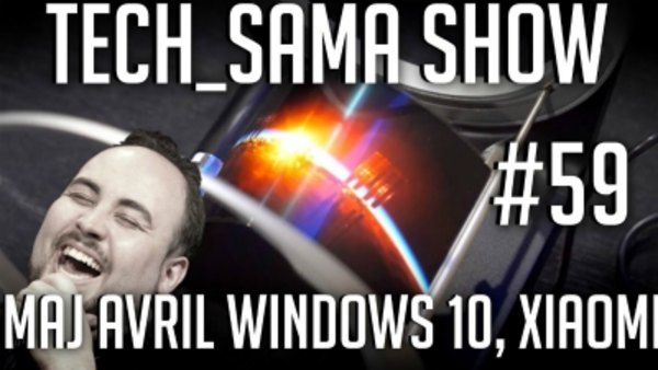 Aurelien Sama: Tech_Sama Show - S01E59 - Tech_Sama Show #59 : Windows 10 MAJ Avril, Xiaomi en France !