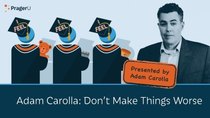 PragerU - Episode 32 - Adam Carolla - Don't Make Things Worse