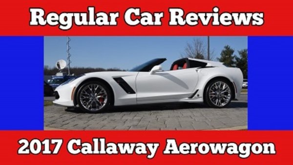 Regular Car Reviews - S21E02 - 2017 Callaway Corvette C7 AeroWagon