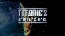 History Channel Documentaries - Episode 23 - Titanic's Achilles Heel