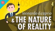 Crash Course Philosophy - Episode 4 - Leonardo DiCaprio & The Nature of Reality