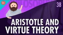 Crash Course Philosophy - Episode 38 - Aristotle & Virtue Theory