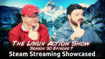 The Linux Action Show! - Episode 297 - Steam Streaming Showcased