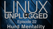LINUX Unplugged - Episode 22 - Hurd Mentality