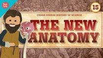 Crash Course History of Science - Episode 15 - The New Anatomy