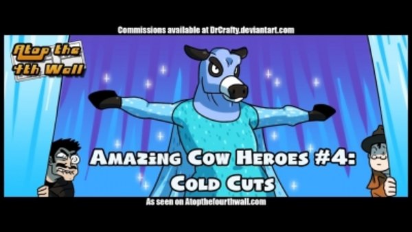 Atop the Fourth Wall - S10E30 - Amazing Cow Heroes #4: The Icy Adventures of Cold Cuts