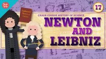 Crash Course History of Science - Episode 17 - Newton and Leibniz