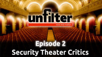 Unfilter - Episode 2 - Security Theater Critics