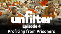 Unfilter - Episode 4 - Profiting from Prisoners