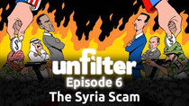 Unfilter - Episode 6 - The Syria Scam