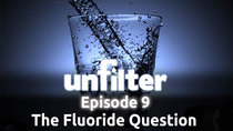 Unfilter - Episode 9 - The Fluoride Question
