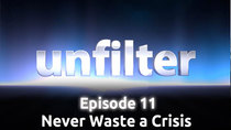 Unfilter - Episode 11 - Never Waste a Crisis