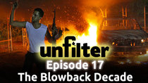 Unfilter - Episode 17 - The Blowback Decade