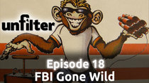 Unfilter - Episode 18 - FBI Gone Wild