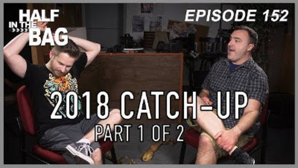 Half in the Bag - S2018E16 - 2018 Catch-Up (part 1 of 2)