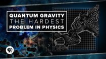 PBS Space Time - Episode 33 - Quantum Gravity and the Hardest Problem in Physics