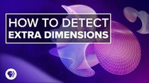 PBS Space Time - Episode 34 - How to Detect Extra Dimensions