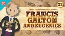 Crash Course History of Science - Episode 23 - Eugenics and Fracis Galton