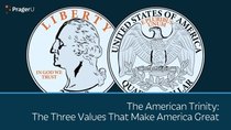 PragerU - Episode 3 - The American Trinity - The Three Values that Make America Great